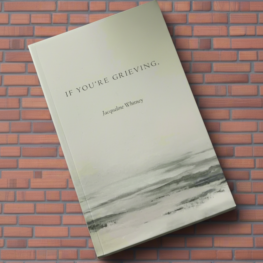 If You're Grieving, by Jaqueline Whitney