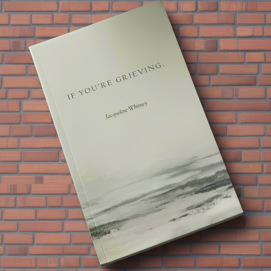 If You're Grieving, by Jaqueline Whitney